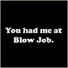 you had me at blowjob