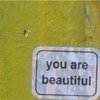 YOU ARE BEAUTIFUL.