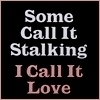 Love or Stalking?