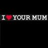 i love your mom