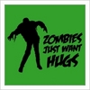 Zombies just want hugs
