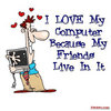 I ♥ My Computer Cos U Live In 