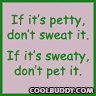 Don't Pet Sweaty Things...