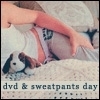 DVD &amp;&amp; Sweatpants Day 