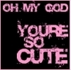 youre cute!