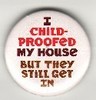 Childproofed my house, but...
