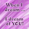 When I Dream ..........