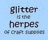 Glitter is herpes!