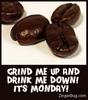Coffee?Dfinitel y!Its MONDAY ppl