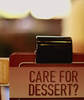 Care For Dessert?