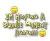 Blonde moment!