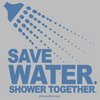 Save water--&gt;shower together;