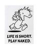 Lifes Short...
