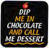 dip me in chocolate