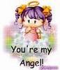 You are my Angel!!