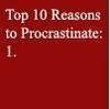 Top 10 reasons to procrastinate