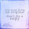 Dun die a copy. Be orginal