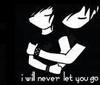 I Will Never Let You Go...