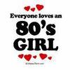 love an 80s girl !!