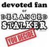 Devoted fan..or deranged stalker