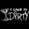 I like it Dirty!