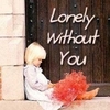 Lonely Without U...
