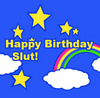 Happy Birthday, Slut!!