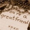 You`re a Great Friend xoxo