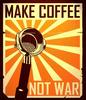 Make coffee, not war!