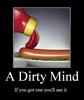 Dirty minded!!