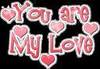 YOU are my LOVE!