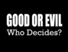 Good Or Evil