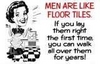 men are like floor tiles