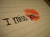 i miss you..