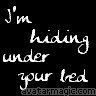 I'm Hiding Under Your Bed...